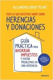 Portada de TODO LO QUE NECESITAS SABER SOBRE HERENCIAS Y DONACIONES. Guía práctica para ahorrar impuestos y evitar problemas en una herencia