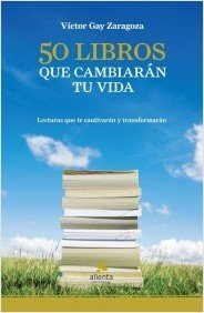 50 LIBROS QUE CAMBIARÁN TU VIDA. Lecturas que cautivan y transforman
