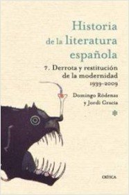 HISTORIA DE LA LITERATURA ESPAÑOLA. Volumen 7: Derrota y restitución de la modernidad. 1939-2010