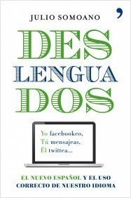 DESLENGUADOS. El nuevo español y el uso correcto de nuestro idioma