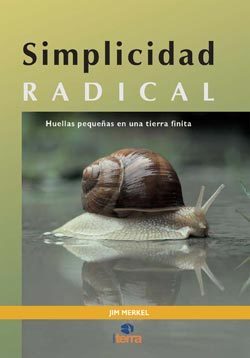 SIMPLICIDAD RADICAL. Huella pequeñas en una tierra finita