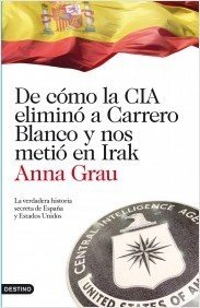 Portada de DE CÓMO LA CIA ELIMINÓ A CARRERO BLANCO Y NOS METIÓ EN IRAK