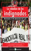 Portada de LA REBELIÓN DE LOS INDIGNADOS. Movimiento 15M: democracia real, ¡ya!