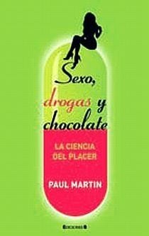 SEXO, DROGAS Y CHOCOLATE. La ciencia del placer