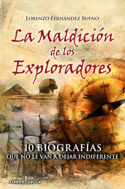 LA MALDICIÓN DE LOS EXPLORADORES. 10 Biografías que no le van a dejar indiferente