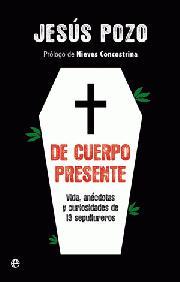 Portada de DE CUERPO PRESENTE. Vida, anécdotas y curiosidades de 13 sepultureros