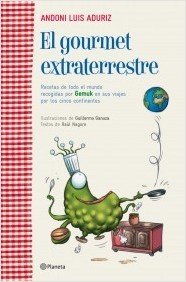 EL GOURMET EXTRATERRESTRE. Recetas de todo el mundo recogidas por Gemuk en sus viajes por los cinco continentes