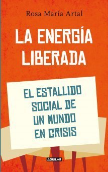 LA ENERGÍA LIBERADA. El estallido social de un mundo en crisis