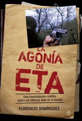 Portada de LA AGONÍA DE ETA. Una investigación inédita sobre los últimos días de la banda