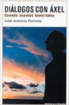 Portada de DIALOGOS CON AXEL. Cuando seamos inmortales