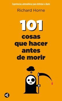 101 COSAS QUE HACER ANTES DE MORIR. Experiencias adrenalínicas para disfrutar a diario