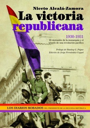 Portada de LA VICTORIA REPUBLICANA. 1930-1931: El derrumbe de la monarquía y el triunfo de una revolución pacífica
