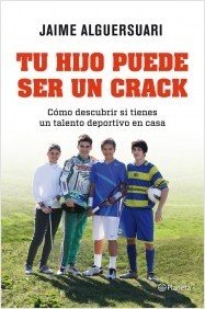 Portada de TU HIJO PUEDE SER UN CRACK. Cómo descubrir si tienes un talento deportivo en casa