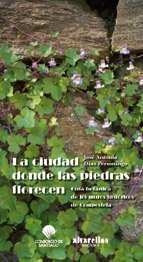 Portada de LA CIUDAD DONDE LAS PIEDRAS FLORECEN. Guía botánica de los muros históricos de Santiago de Compostela