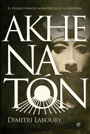 Portada de AKHENATÓN. El primer faraón monoteísta de la Historia