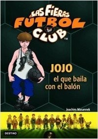 Portada de JOJO, EL QUE BAILA CON EL BALÓN. Las Fieras del Fútbol Club 11