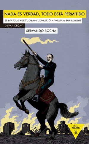 Portada de NADA ES VERDAD, TODO ESTÁ PERMITIDO. El día que Kurt Cobain conoció a William Burroughs