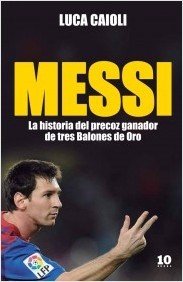 MESSI. La historia del precoz ganador de tres Balones de Oro