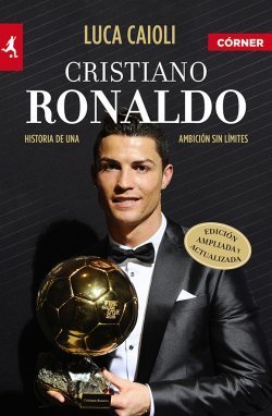 CRISTIANO RONALDO. Historia de una ambición sin límites
