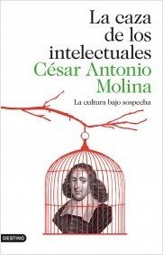 LA CAZA DE LOS INTELECTUALES. La cultura bajo sospecha