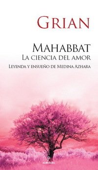 MAHABBAT: LA CIENCIA DEL AMOR. Leyenda y ensueño de Medina Azahara