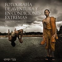 Portada de FOTOGRAFÍA DE AVENTURA Y EN CONDICIONES EXTREMAS