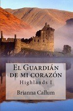 Portada de EL GUARDIÁN DE MI CORAZÓN. Highlands I