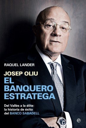 Portada de JOSEP OLIU, EL BANQUERO ESTRATEGA. Del Vallés a la élite: la historia de éxito del Banco Sabadell