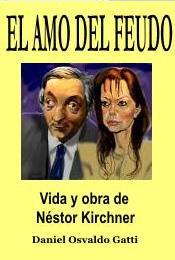 Portada de EL AMO DEL FEUDO. Vida y obra de Néstor Kirchner