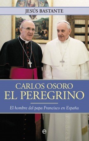 Portada de CARLOS OSORO, EL PEREGRINO. El hombre del papa Francisco en España