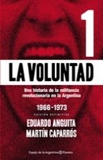 Portada de LA VOLUNTAD 1. Una historia de la militancia revolucionaria en la Argentina 1966-1973