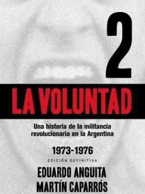 Portada de LA VOLUNTAD 2. Una historia de la militancia revolucionaria en la Argentina 1973-1976