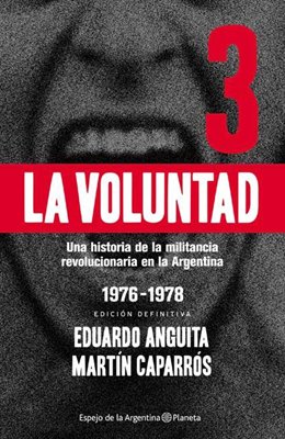 Portada de LA VOLUNTAD 3. Una historia de la militancia revolucionaria en la Argentina 1976-1978
