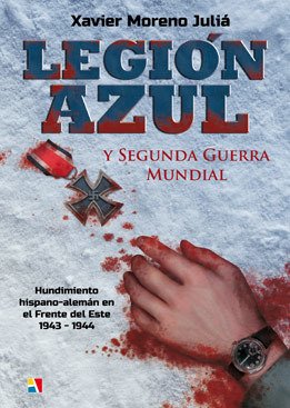 Portada de LEGIÓN AZUL Y SEGUNDA GUERRA MUNDIAL. Hundimiento hispano-alemán en Frente del Este 1943-1944