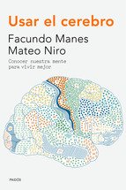 USAR EL CEREBRO. Conocer nuestra mente para vivir mejor