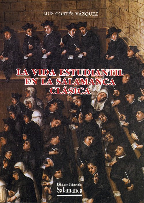 Portada de LA VIDA ESTUDIANTIL EN LA SALAMANCA CLÁSICA