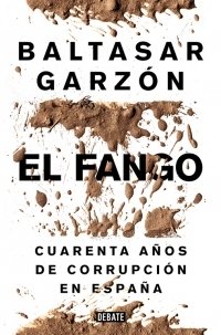 EL FANGO. Cuarenta años de corrupción en España