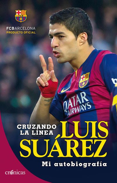 CRUZANDO LA LÍNEA. LUIS SUÁREZ. Mi autobiografía