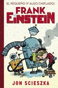Portada de EL PEQUEÑO (Y ALGO CHIFLADO) FRANK EINSTEIN (Frank Einstein 1)