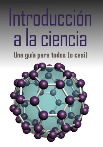 INTRODUCCIÓN A LA CIENCIA. Una guía para todos (o casi)