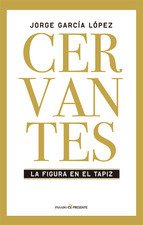 Portada de CERVANTES: LA FIGURA EN EL TAPIZ