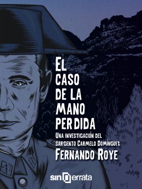 Portada de EL CASO DE LA MANO PERDIDA. Una investigación del sargento Carmelo Domínguez