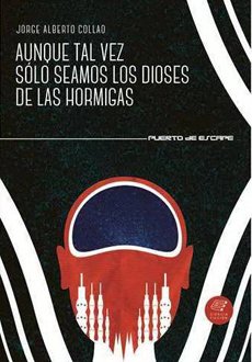 Portada de AUNQUE TAL VEZ SOLO SEAMOS LOS DIOSES DE LAS HORMIGAS