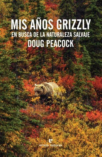 Portada de MIS AÑOS GRIZZLY. En busca de la naturaleza salvaje