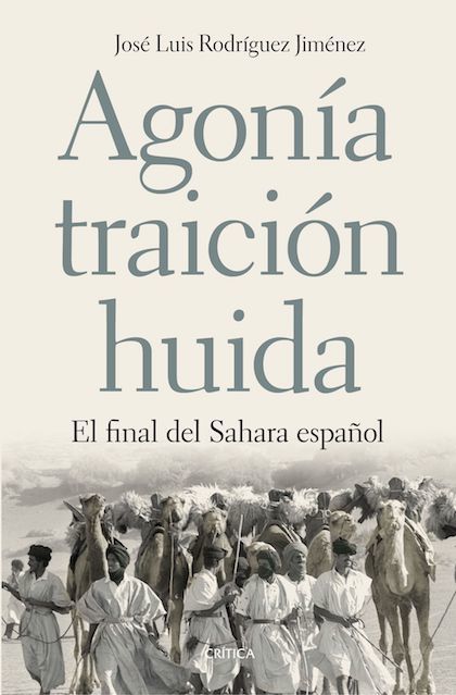 Portada de AGONÍA, TRAICIÓN, HUÍDA: EL FINAL DEL SAHARA ESPAÑOL