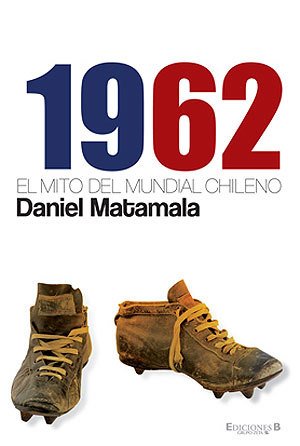 1962. EL MITO DEL MUNDIAL CHILENO