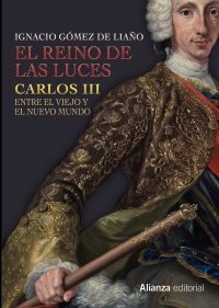 EL REINO DE LAS LUCES. Carlos III entre el viejo y el nuevo mundo