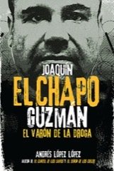 JOAQUÍN EL CHAPO GUZMÁN: EL VARÓN DE LA DROGA