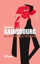 Portada de UNA BIOGRAFIA GAINSBOURG: ELEFANTES ROSAS