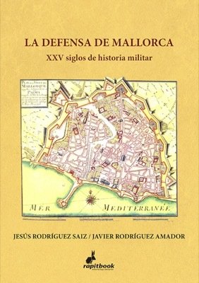 LA DEFENSA DE MALLORCA. XXV siglos de historia militar
